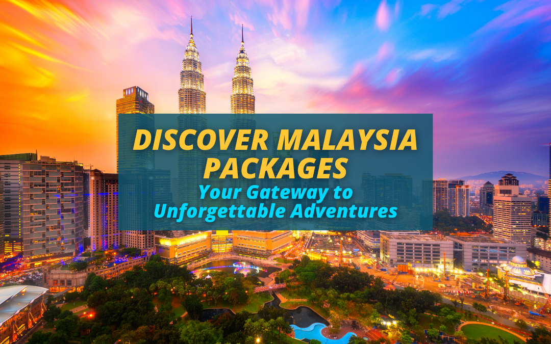 Discover Malaysia Packages: Your Gateway to Unforgettable Adventures
