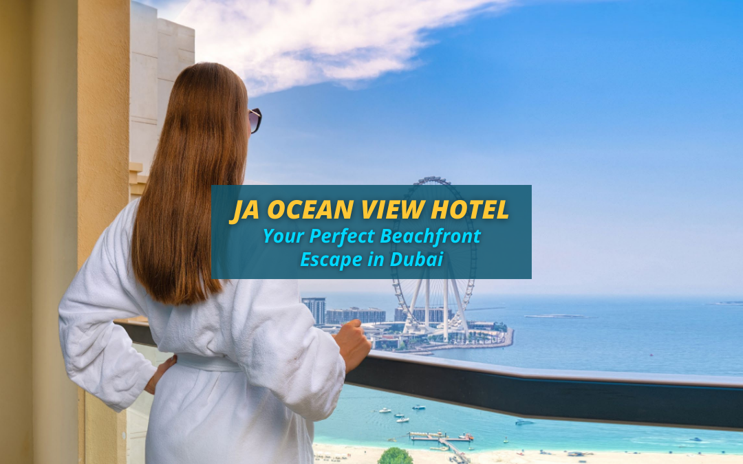 JA Ocean View Hotel: Your Perfect Beachfront Escape in Dubai
