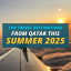 Top Travel Destinations from Qatar This Summer 2025
